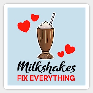 Chocolate Milkshakes fix everything Sticker